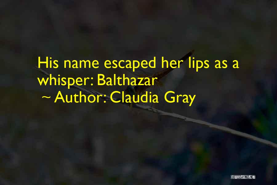 Claudia Gray Quotes: His Name Escaped Her Lips As A Whisper: Balthazar
