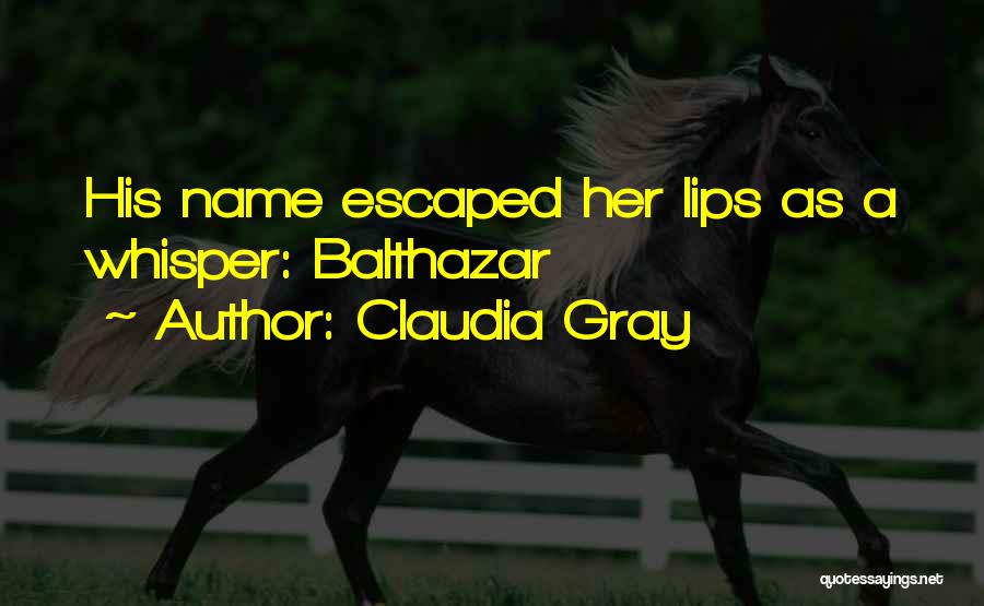 Claudia Gray Quotes: His Name Escaped Her Lips As A Whisper: Balthazar