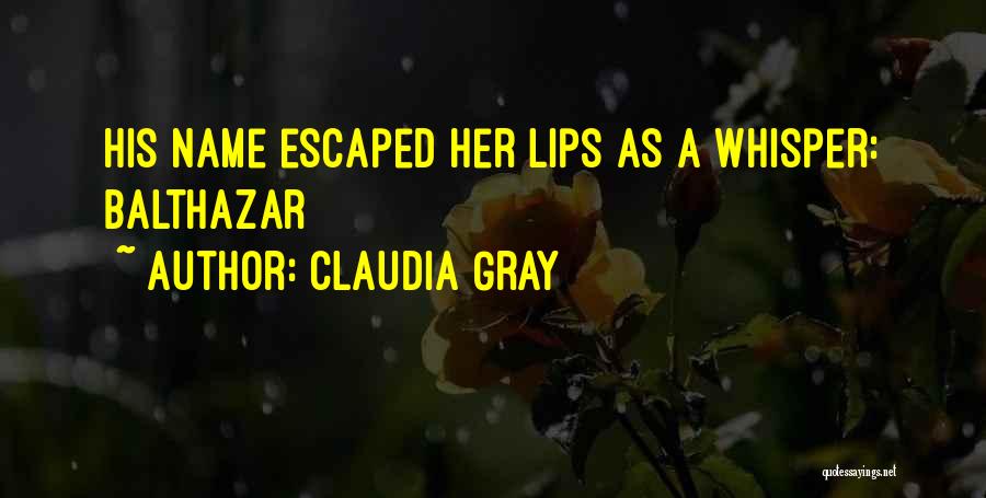 Claudia Gray Quotes: His Name Escaped Her Lips As A Whisper: Balthazar