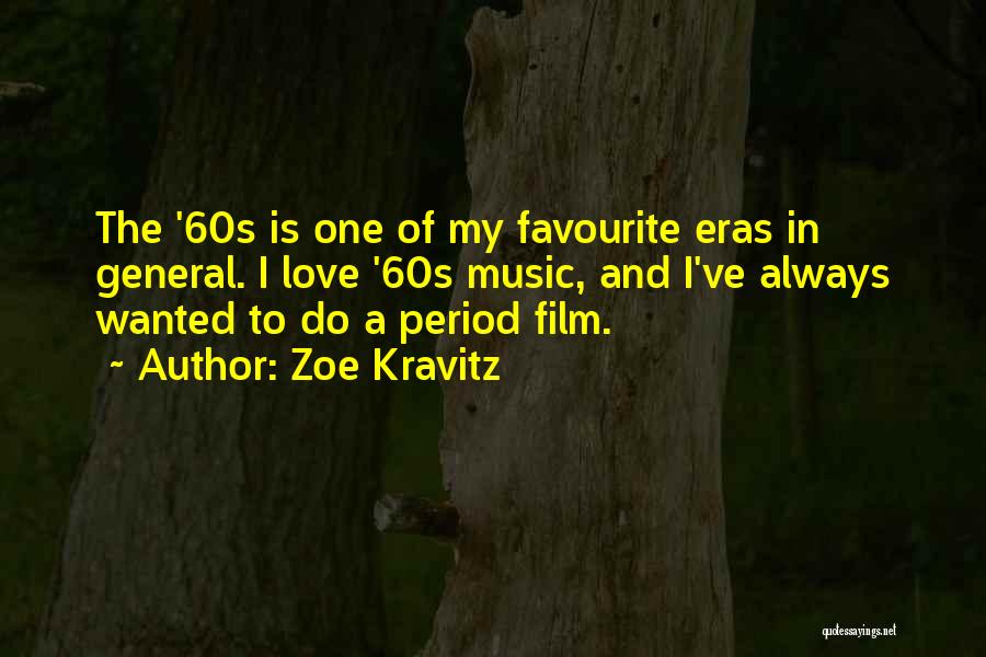 Zoe Kravitz Quotes: The '60s Is One Of My Favourite Eras In General. I Love '60s Music, And I've Always Wanted To Do