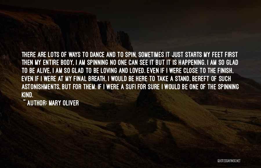 Mary Oliver Quotes: There Are Lots Of Ways To Dance And To Spin, Sometimes It Just Starts My Feet First Then My Entire