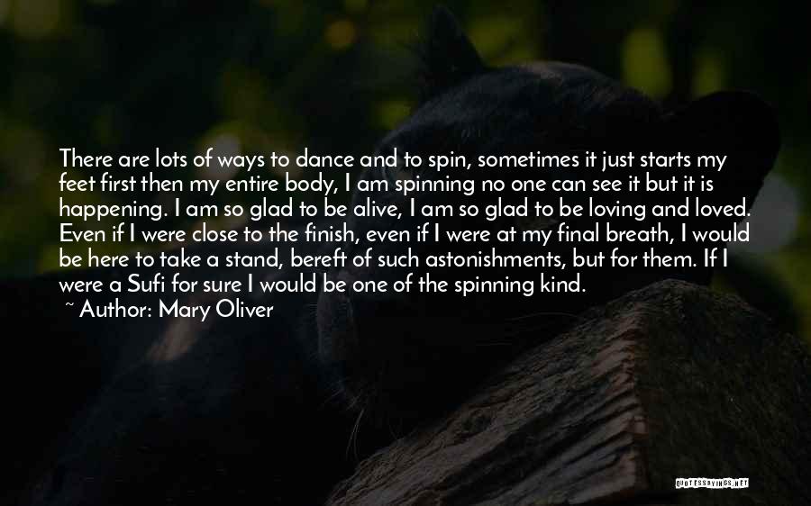 Mary Oliver Quotes: There Are Lots Of Ways To Dance And To Spin, Sometimes It Just Starts My Feet First Then My Entire