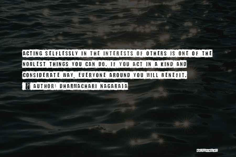 Dharmachari Nagaraja Quotes: Acting Selflessly In The Interests Of Others Is One Of The Noblest Things You Can Do. If You Act In