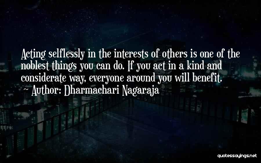 Dharmachari Nagaraja Quotes: Acting Selflessly In The Interests Of Others Is One Of The Noblest Things You Can Do. If You Act In