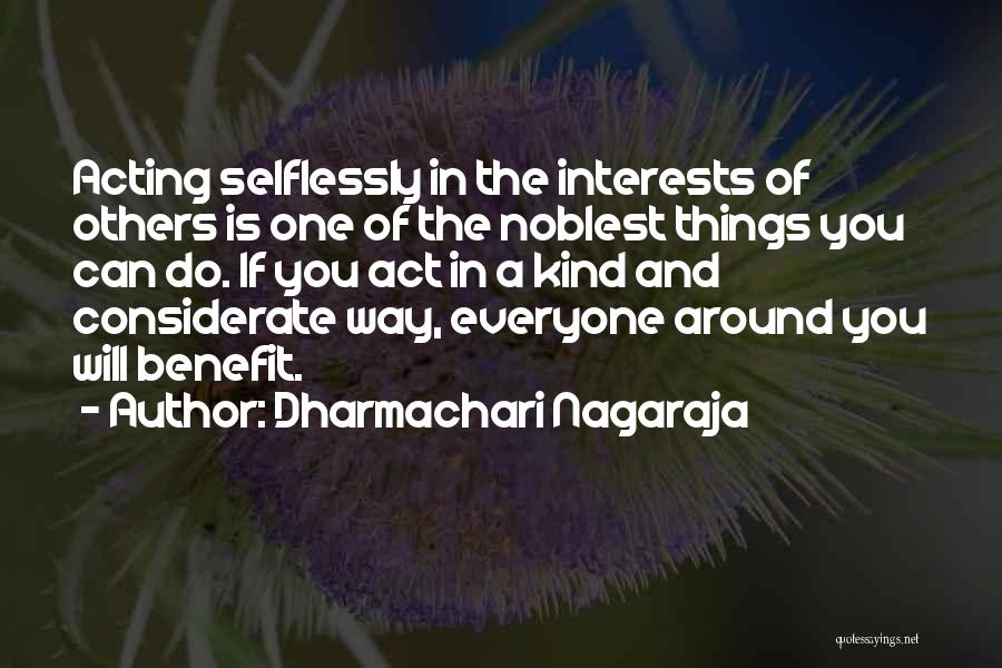 Dharmachari Nagaraja Quotes: Acting Selflessly In The Interests Of Others Is One Of The Noblest Things You Can Do. If You Act In