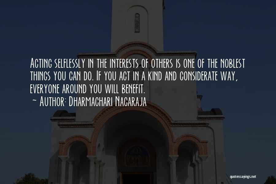 Dharmachari Nagaraja Quotes: Acting Selflessly In The Interests Of Others Is One Of The Noblest Things You Can Do. If You Act In