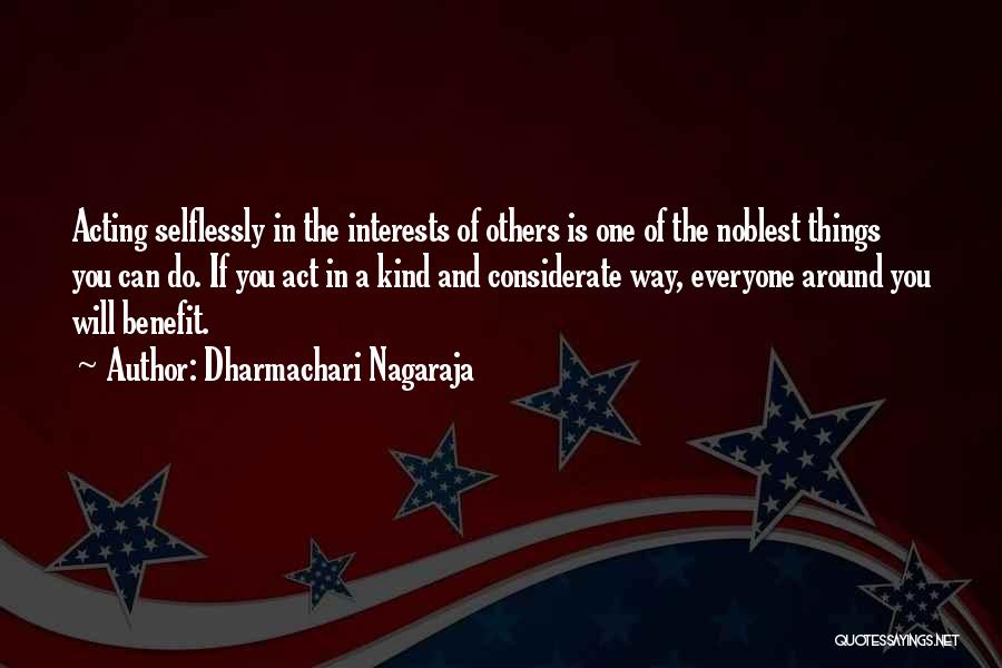 Dharmachari Nagaraja Quotes: Acting Selflessly In The Interests Of Others Is One Of The Noblest Things You Can Do. If You Act In