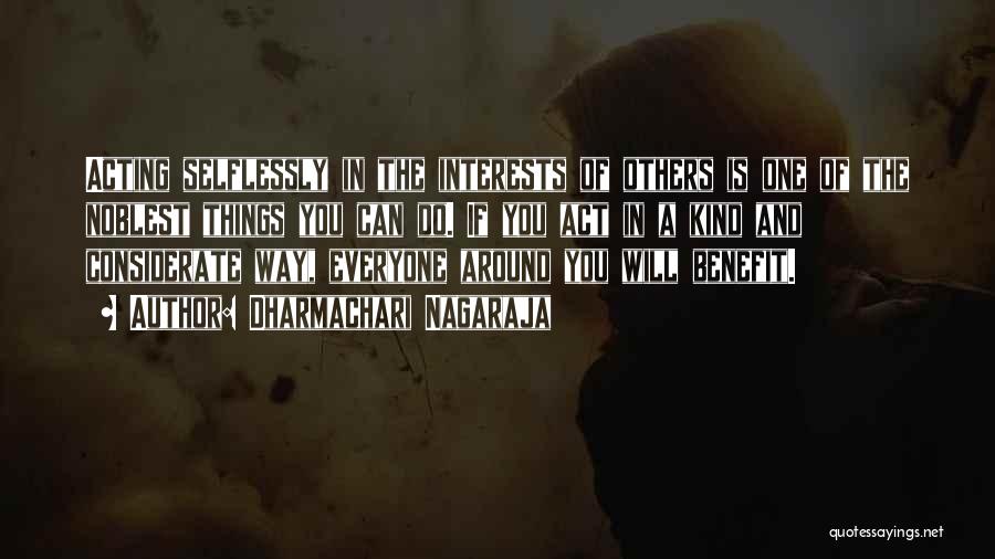 Dharmachari Nagaraja Quotes: Acting Selflessly In The Interests Of Others Is One Of The Noblest Things You Can Do. If You Act In