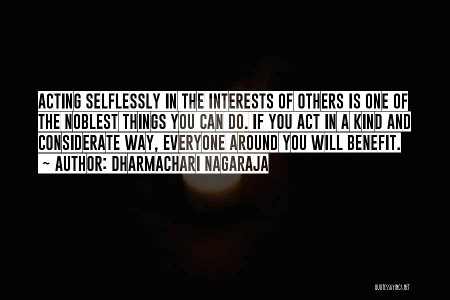 Dharmachari Nagaraja Quotes: Acting Selflessly In The Interests Of Others Is One Of The Noblest Things You Can Do. If You Act In