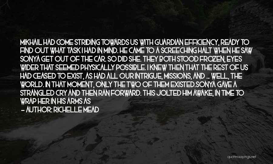 Richelle Mead Quotes: Mikhail Had Come Striding Towards Us With Guardian Efficiency, Ready To Find Out What Task I Had In Mind. He