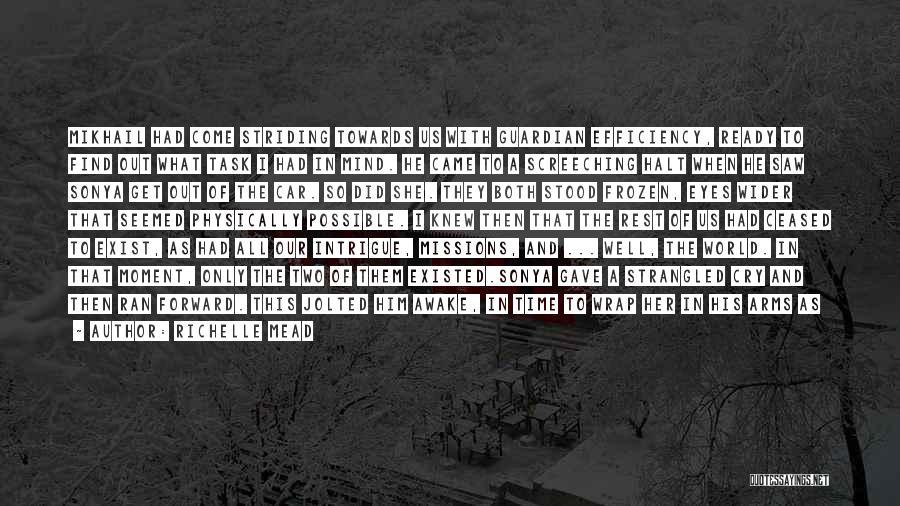 Richelle Mead Quotes: Mikhail Had Come Striding Towards Us With Guardian Efficiency, Ready To Find Out What Task I Had In Mind. He