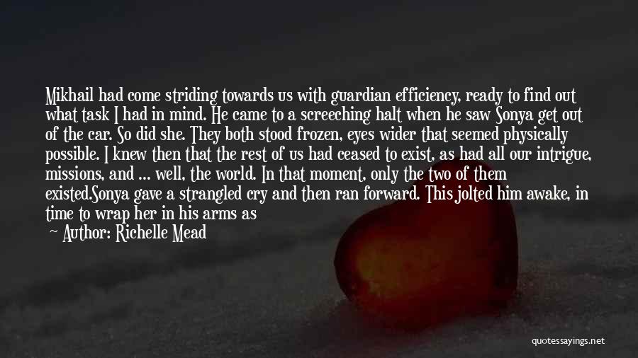 Richelle Mead Quotes: Mikhail Had Come Striding Towards Us With Guardian Efficiency, Ready To Find Out What Task I Had In Mind. He