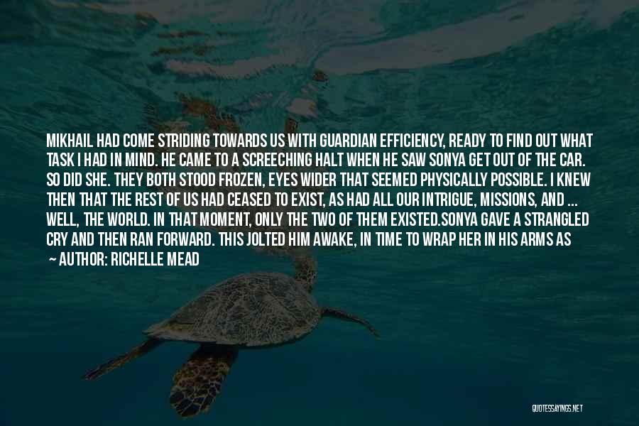 Richelle Mead Quotes: Mikhail Had Come Striding Towards Us With Guardian Efficiency, Ready To Find Out What Task I Had In Mind. He