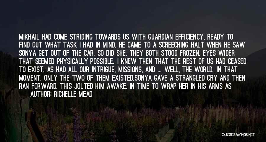 Richelle Mead Quotes: Mikhail Had Come Striding Towards Us With Guardian Efficiency, Ready To Find Out What Task I Had In Mind. He