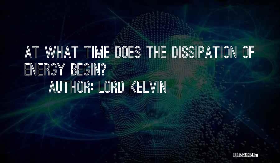 Lord Kelvin Quotes: At What Time Does The Dissipation Of Energy Begin?