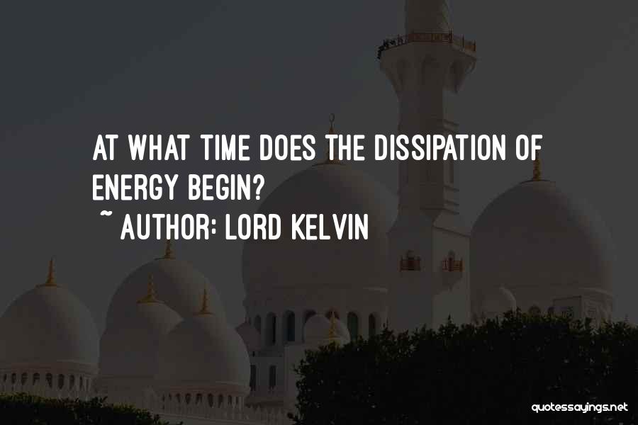 Lord Kelvin Quotes: At What Time Does The Dissipation Of Energy Begin?