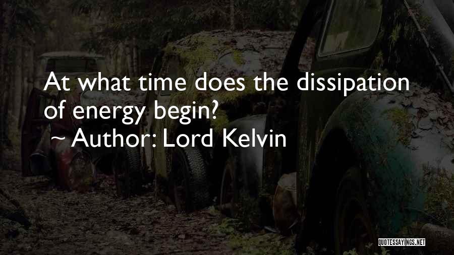 Lord Kelvin Quotes: At What Time Does The Dissipation Of Energy Begin?