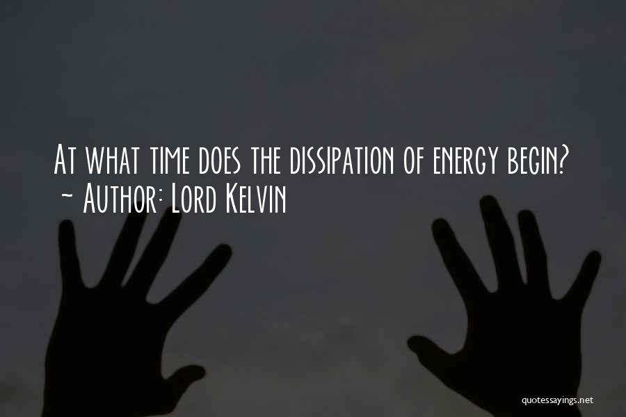 Lord Kelvin Quotes: At What Time Does The Dissipation Of Energy Begin?