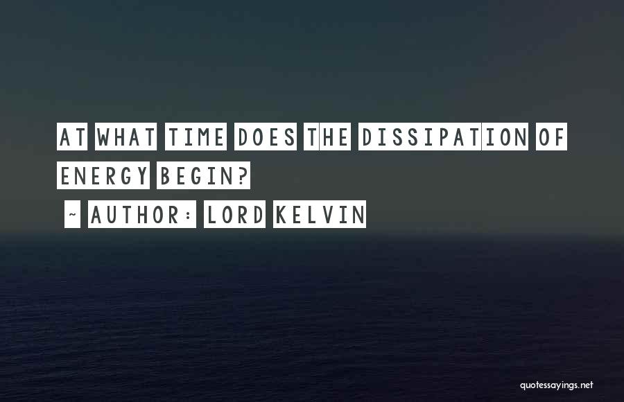 Lord Kelvin Quotes: At What Time Does The Dissipation Of Energy Begin?