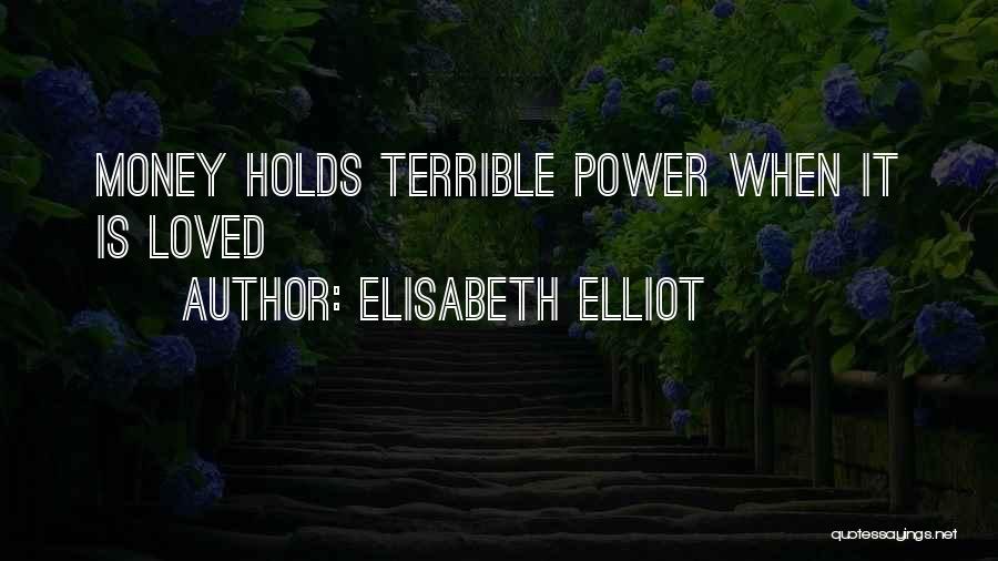 Elisabeth Elliot Quotes: Money Holds Terrible Power When It Is Loved