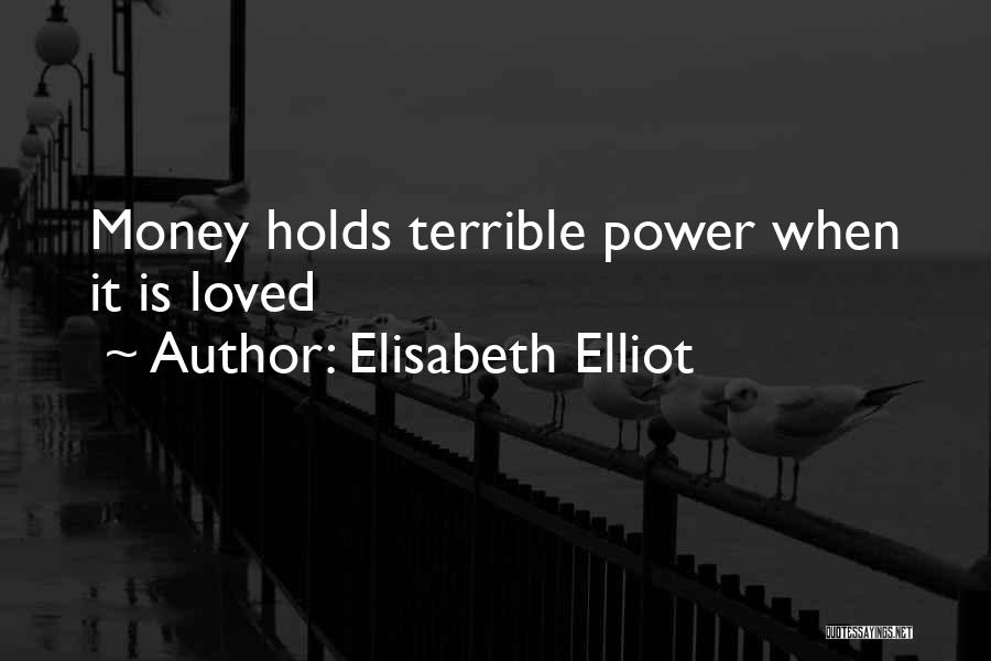 Elisabeth Elliot Quotes: Money Holds Terrible Power When It Is Loved