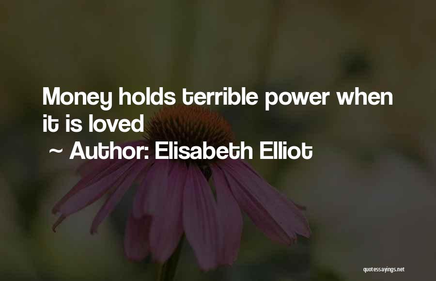 Elisabeth Elliot Quotes: Money Holds Terrible Power When It Is Loved