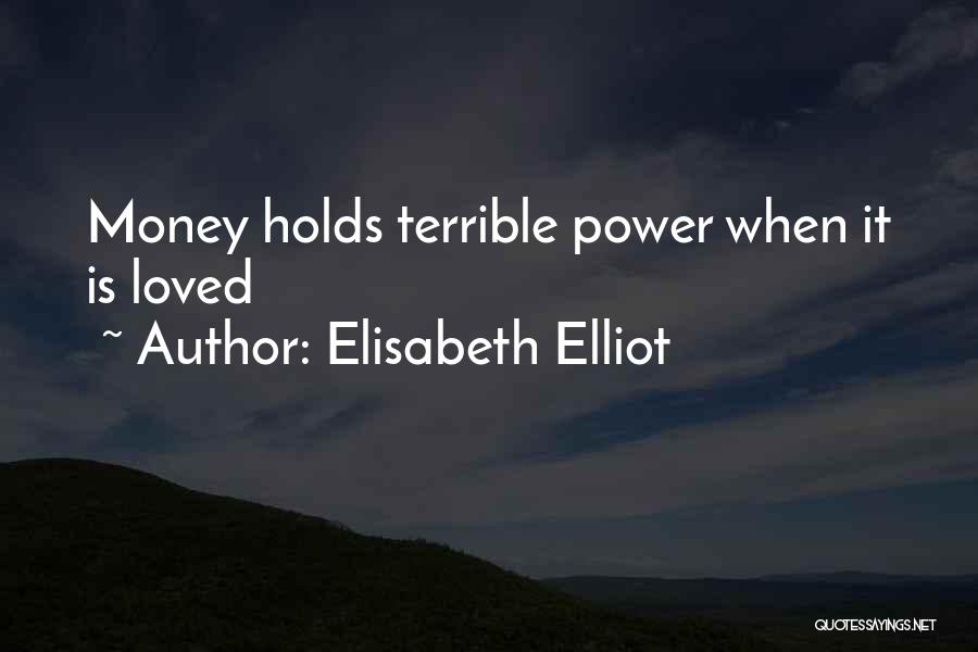 Elisabeth Elliot Quotes: Money Holds Terrible Power When It Is Loved