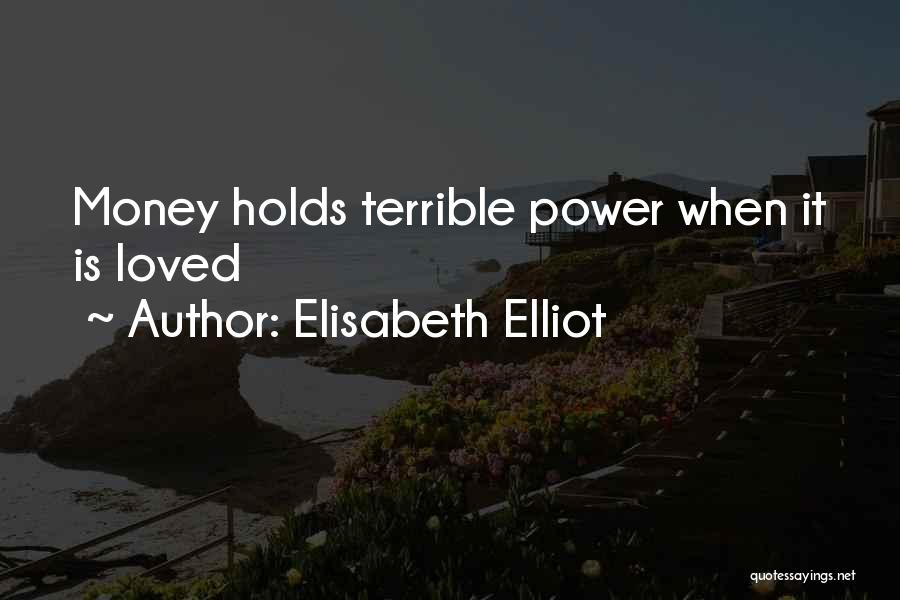 Elisabeth Elliot Quotes: Money Holds Terrible Power When It Is Loved