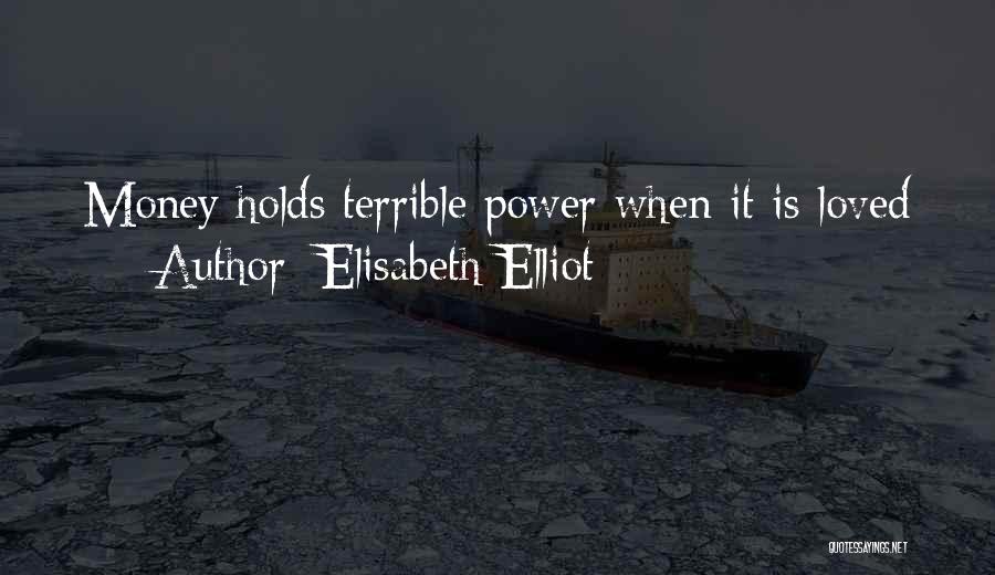 Elisabeth Elliot Quotes: Money Holds Terrible Power When It Is Loved