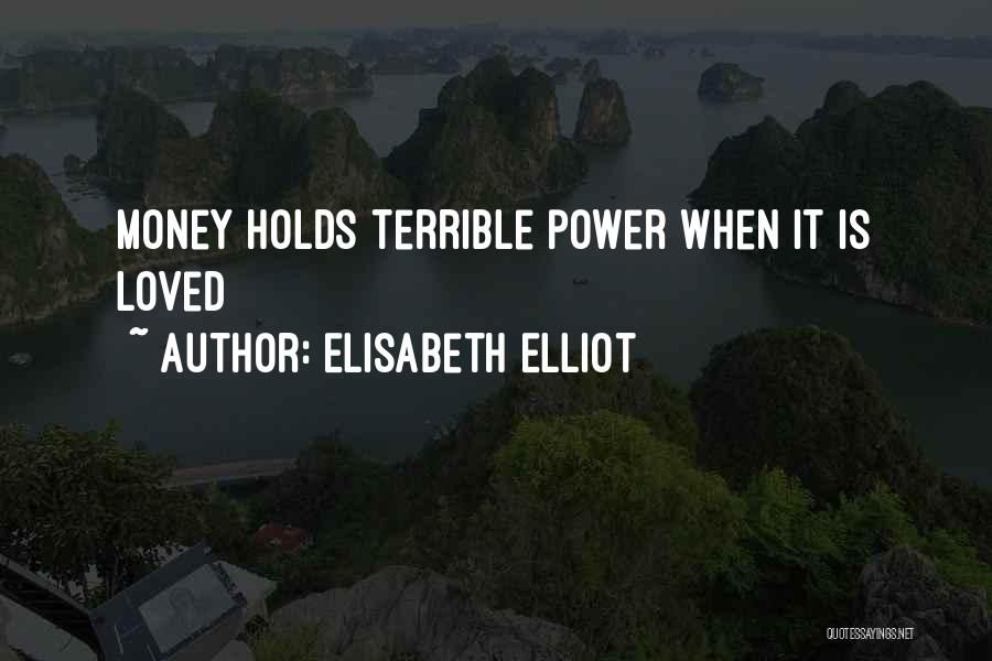 Elisabeth Elliot Quotes: Money Holds Terrible Power When It Is Loved