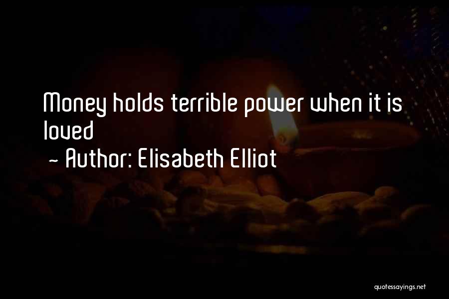 Elisabeth Elliot Quotes: Money Holds Terrible Power When It Is Loved