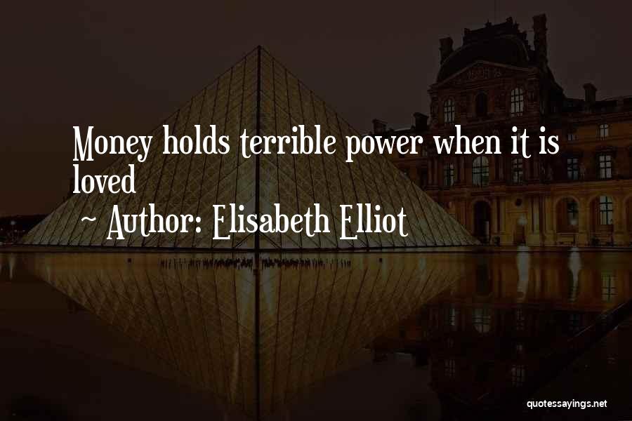 Elisabeth Elliot Quotes: Money Holds Terrible Power When It Is Loved