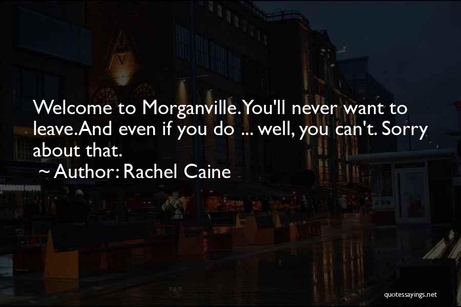 Rachel Caine Quotes: Welcome To Morganville.you'll Never Want To Leave.and Even If You Do ... Well, You Can't. Sorry About That.