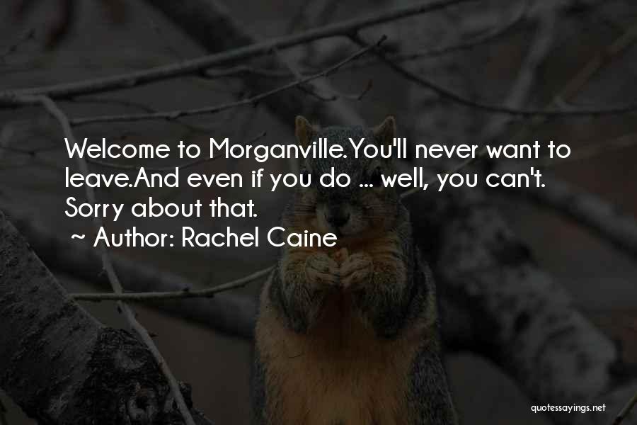 Rachel Caine Quotes: Welcome To Morganville.you'll Never Want To Leave.and Even If You Do ... Well, You Can't. Sorry About That.