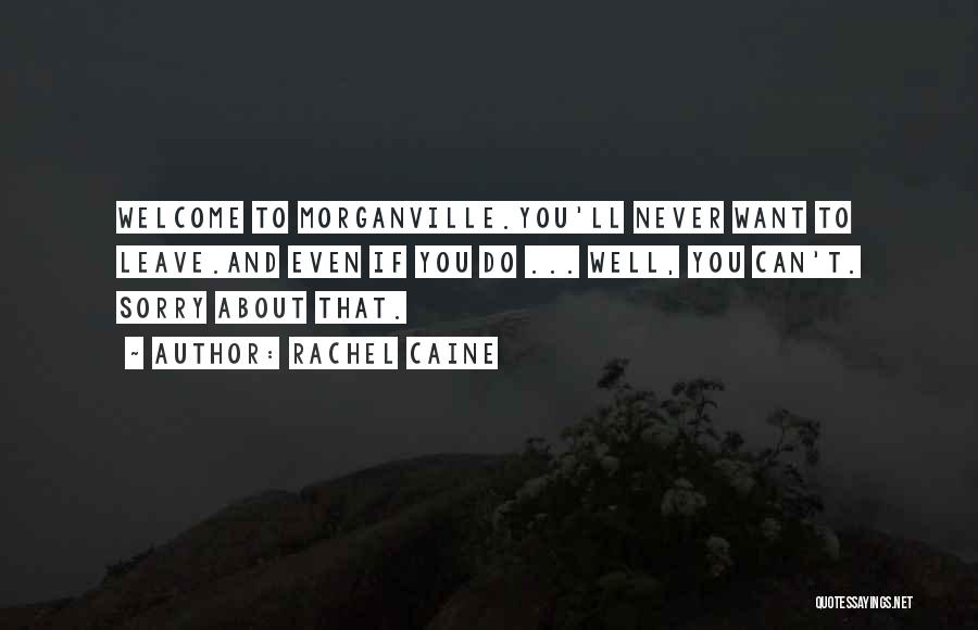 Rachel Caine Quotes: Welcome To Morganville.you'll Never Want To Leave.and Even If You Do ... Well, You Can't. Sorry About That.