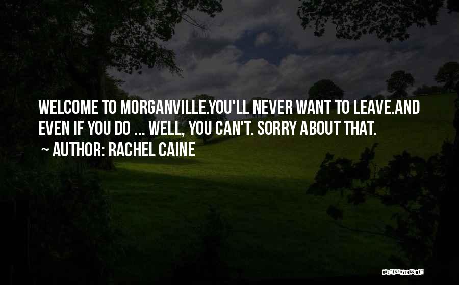 Rachel Caine Quotes: Welcome To Morganville.you'll Never Want To Leave.and Even If You Do ... Well, You Can't. Sorry About That.