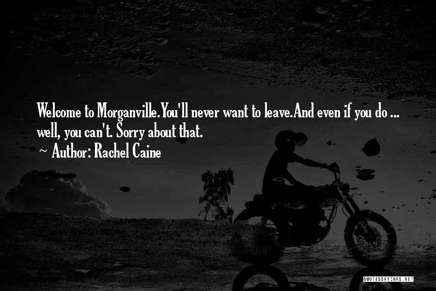 Rachel Caine Quotes: Welcome To Morganville.you'll Never Want To Leave.and Even If You Do ... Well, You Can't. Sorry About That.