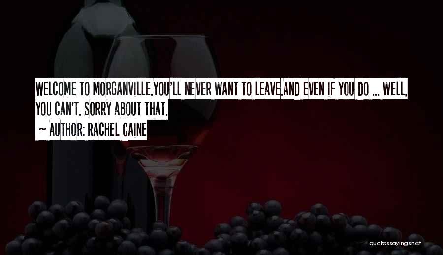 Rachel Caine Quotes: Welcome To Morganville.you'll Never Want To Leave.and Even If You Do ... Well, You Can't. Sorry About That.