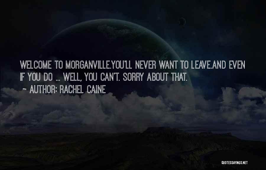 Rachel Caine Quotes: Welcome To Morganville.you'll Never Want To Leave.and Even If You Do ... Well, You Can't. Sorry About That.