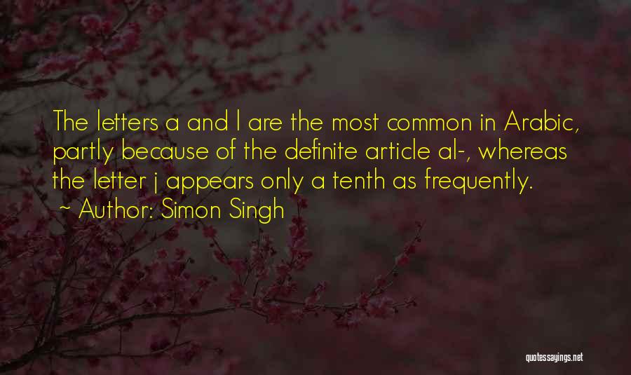 Simon Singh Quotes: The Letters A And L Are The Most Common In Arabic, Partly Because Of The Definite Article Al-, Whereas The