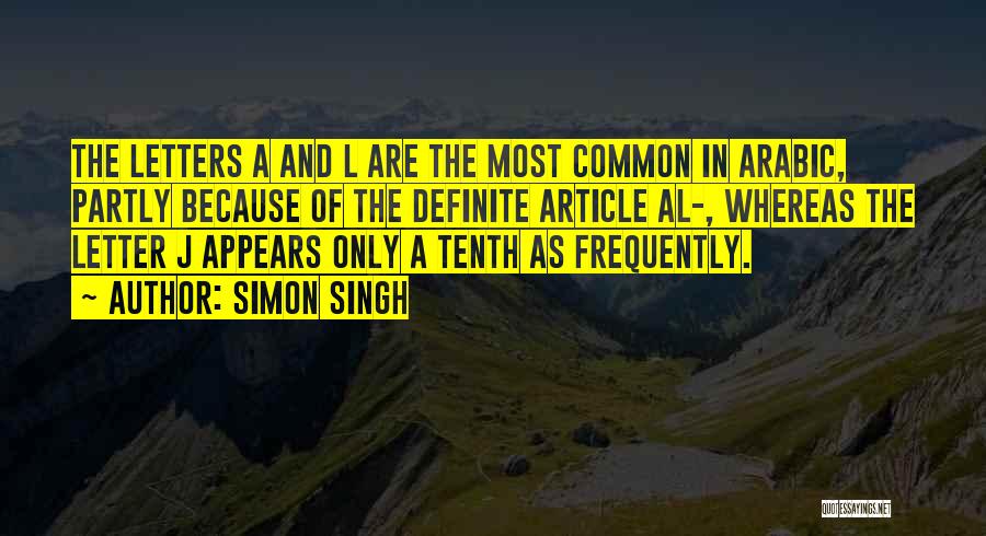 Simon Singh Quotes: The Letters A And L Are The Most Common In Arabic, Partly Because Of The Definite Article Al-, Whereas The
