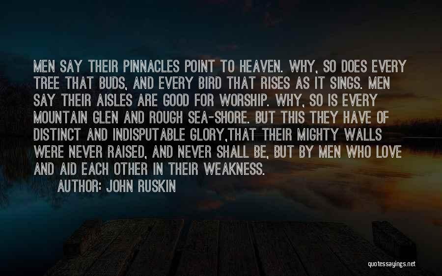 John Ruskin Quotes: Men Say Their Pinnacles Point To Heaven. Why, So Does Every Tree That Buds, And Every Bird That Rises As