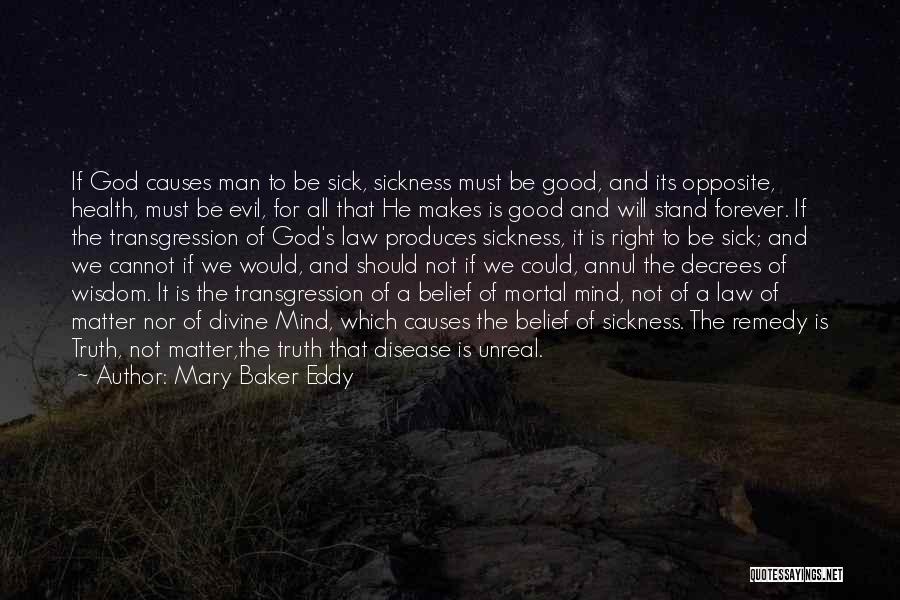 Mary Baker Eddy Quotes: If God Causes Man To Be Sick, Sickness Must Be Good, And Its Opposite, Health, Must Be Evil, For All