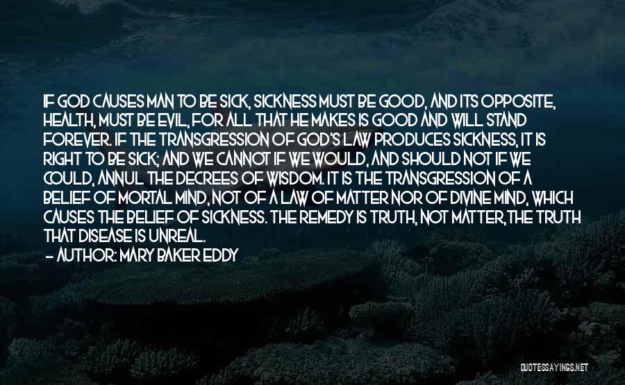 Mary Baker Eddy Quotes: If God Causes Man To Be Sick, Sickness Must Be Good, And Its Opposite, Health, Must Be Evil, For All