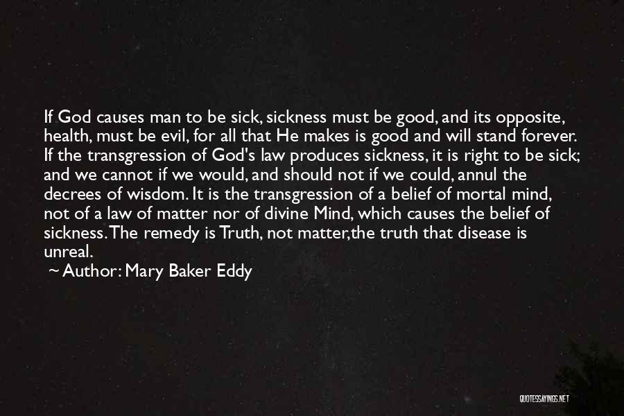 Mary Baker Eddy Quotes: If God Causes Man To Be Sick, Sickness Must Be Good, And Its Opposite, Health, Must Be Evil, For All