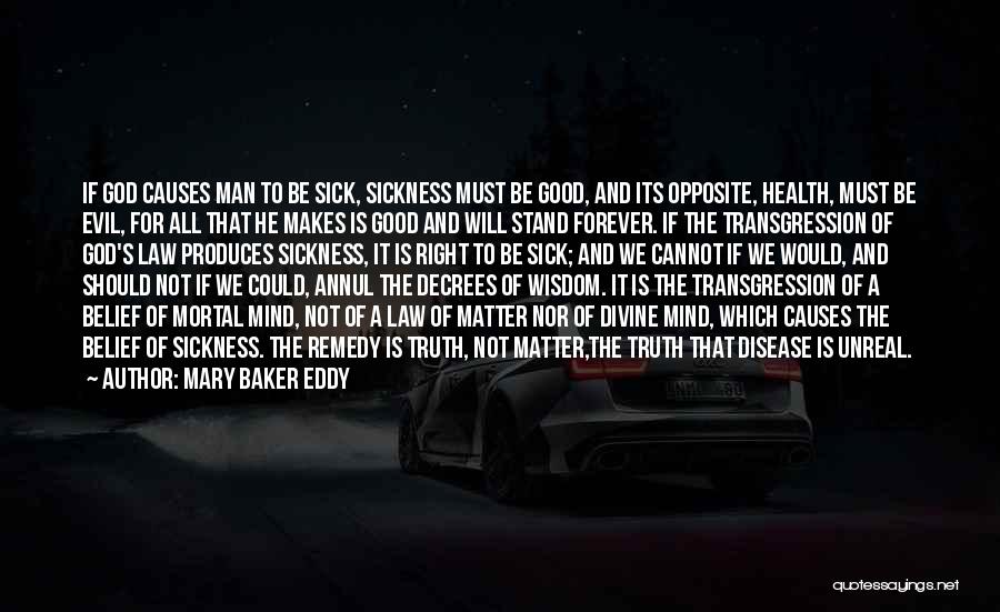 Mary Baker Eddy Quotes: If God Causes Man To Be Sick, Sickness Must Be Good, And Its Opposite, Health, Must Be Evil, For All