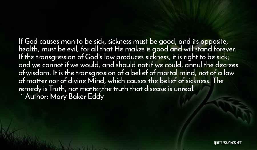 Mary Baker Eddy Quotes: If God Causes Man To Be Sick, Sickness Must Be Good, And Its Opposite, Health, Must Be Evil, For All