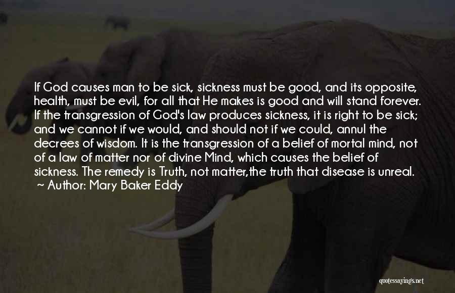 Mary Baker Eddy Quotes: If God Causes Man To Be Sick, Sickness Must Be Good, And Its Opposite, Health, Must Be Evil, For All