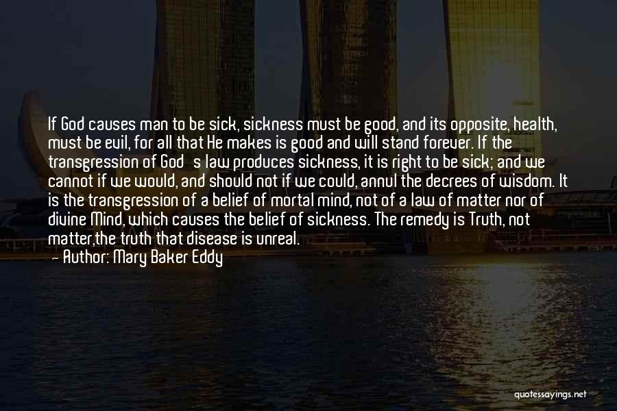 Mary Baker Eddy Quotes: If God Causes Man To Be Sick, Sickness Must Be Good, And Its Opposite, Health, Must Be Evil, For All