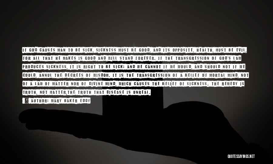 Mary Baker Eddy Quotes: If God Causes Man To Be Sick, Sickness Must Be Good, And Its Opposite, Health, Must Be Evil, For All